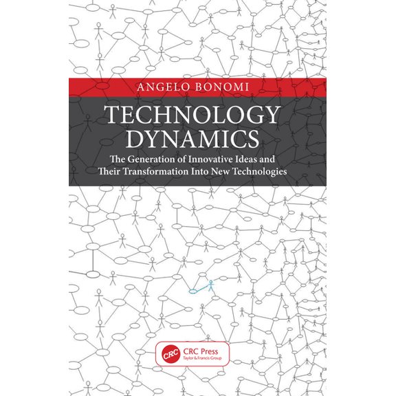 Technology Dynamics: The Generation of Innovative Ideas and Their Transformation Into New Technologies, (Paperback)