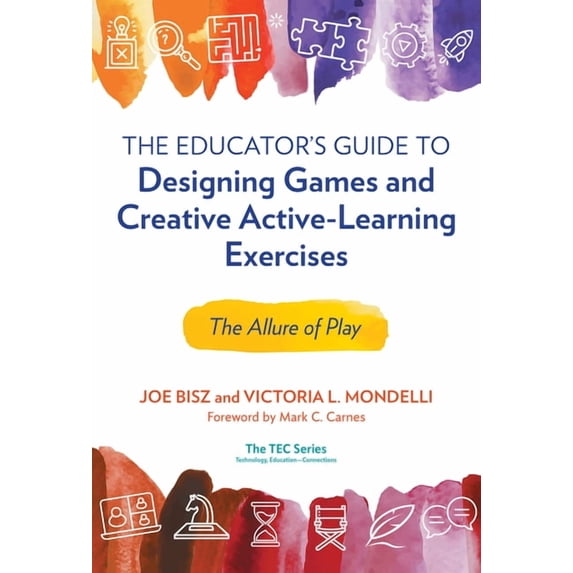 Technology, Education--Connections (the Tec Series): The Educator's Guide to Designing Games and Creative Active-Learning Exercises (Hardcover)