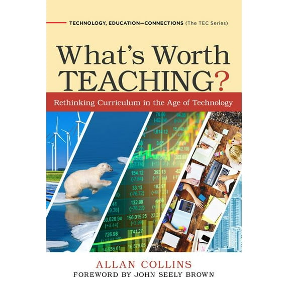 Technology, Education--Connections (the Tec Series): What's Worth Teaching?: Rethinking Curriculum in the Age of Technology (Hardcover)