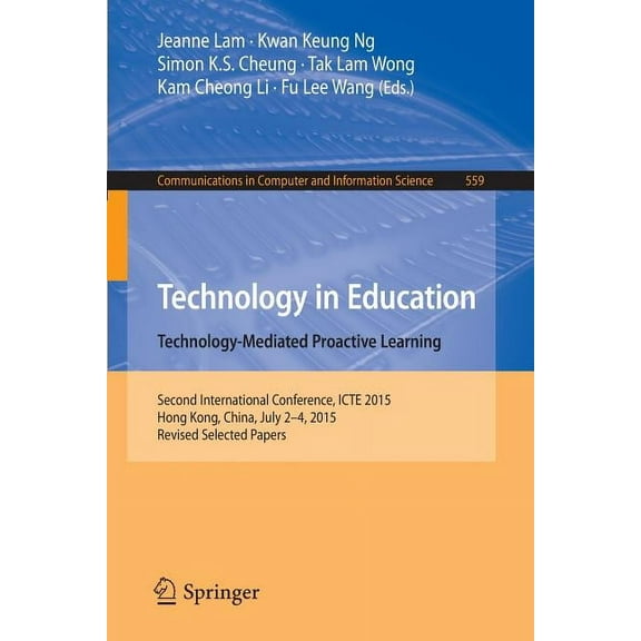 Communications in Computer and Informati Technology in Education. Technology-Mediated Proactive Learning: Second International Conference, Icte 2015, Hong Kong, , Book 559, (Paperback)