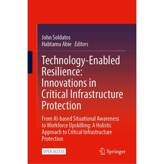Technology-Enabled Resilience: Innovations in Critical Infrastructure Protection: From Ai-Based Situational Awareness to, (Hardcover)
