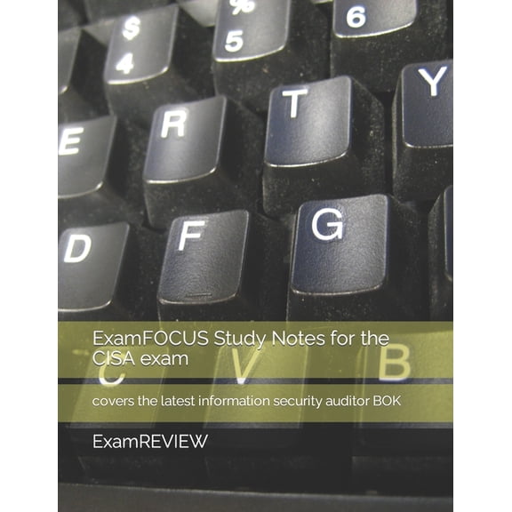 Technology @ Examreview: ExamFOCUS Study Notes for the CISA exam : covers the latest information security auditor BOK (Series #23) (Paperback)