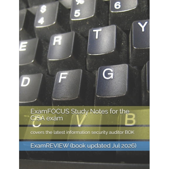 Technology @ Examreview ExamFOCUS Study Notes for the CISA exam: covers the latest information security auditor BOK, Book 23, (Paperback)