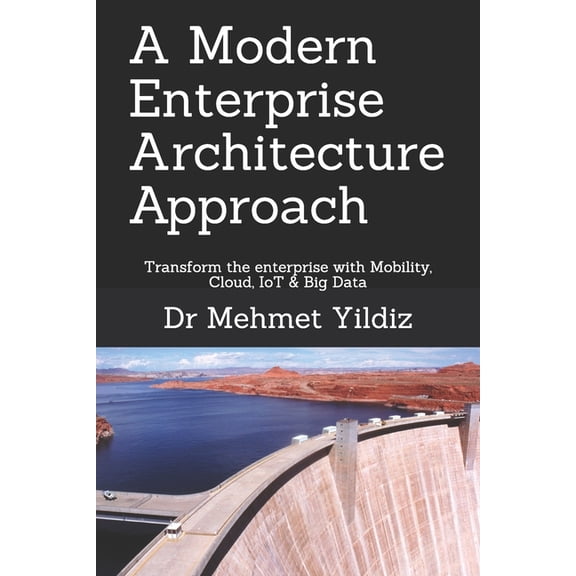 Technology Excellence and Leadership A Modern Enterprise Architecture Approach: Transform the enterprise with Mobility, Cloud, IoT & Big Data, (Paperback)