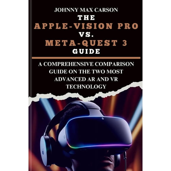 Technology, Games and Gadgets: The Apple-Vision Pro vs. Meta-Quest 3 Guide (Paperback)