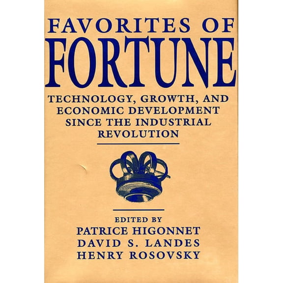Technology, Growth and Economic Development Since the Indust: Favorites of Fortune: Technology, Growth, and Economic Development Since the Industrial Revolution (Paperback)