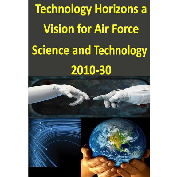 Technology Horizons a Vision for Air Force Science and Technology 2010-30 (Paperback)