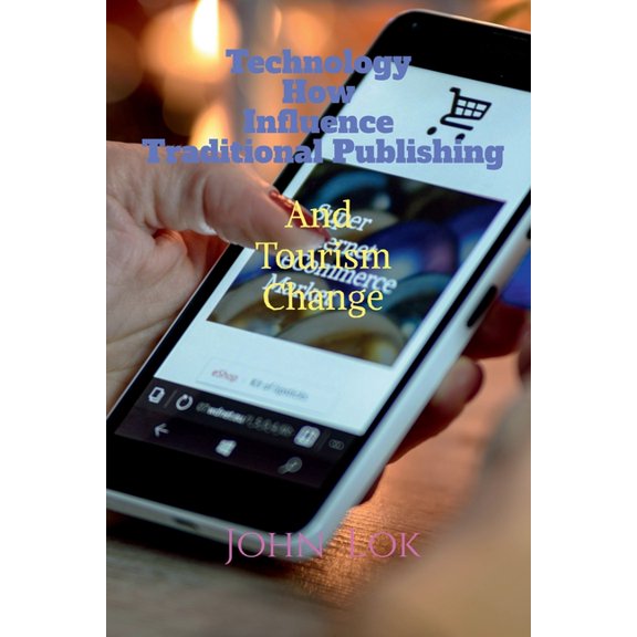 Technology How Influence Traditional Publishing And Tourism Change, (Paperback)