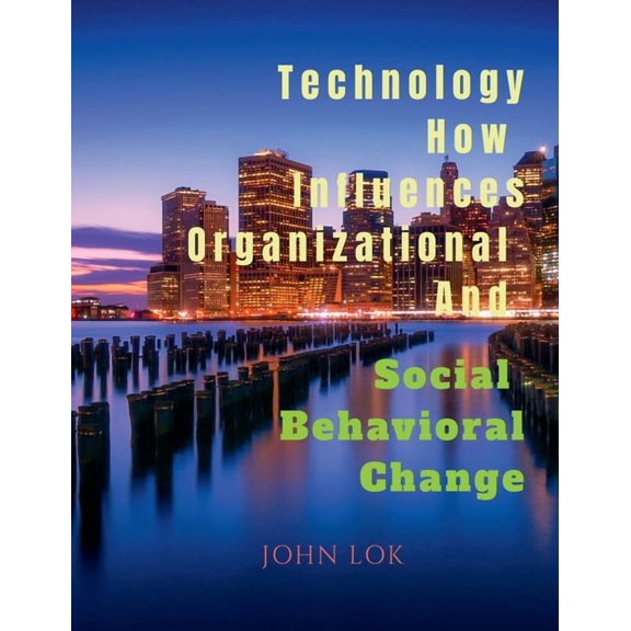 Technology How Influences Organizational And Social Behavioral Change, (Paperback)