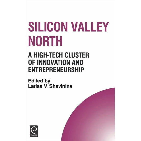 Technology, Innovation, Entrepreneurship Silicon Valley North: A High-Tech Cluster of Innovation and Entrepreneurship, Book 9, (Hardcover)