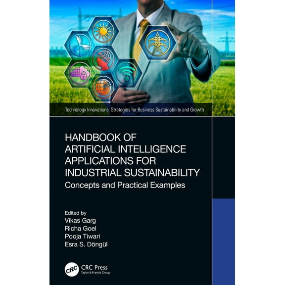 Technology Innovations Handbook of Artificial Intelligence Applications for Industrial Sustainability: Concepts and Practical Examples, (Hardcover)