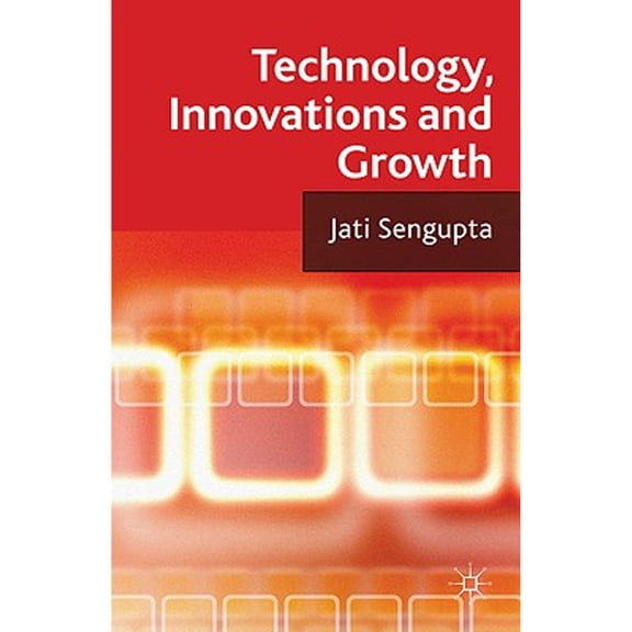 Pre-Owned Technology, Innovations and Growth (Hardcover 9780230285507) by J. K. Sengupta