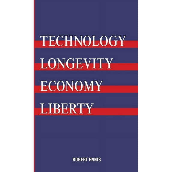 Technology, Longevity, Economy, Liberty, (Paperback)