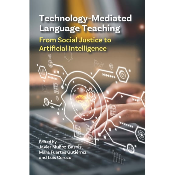 Technology-Mediated Language Teaching: From Social Justice to Artificial Intelligence, (Paperback)