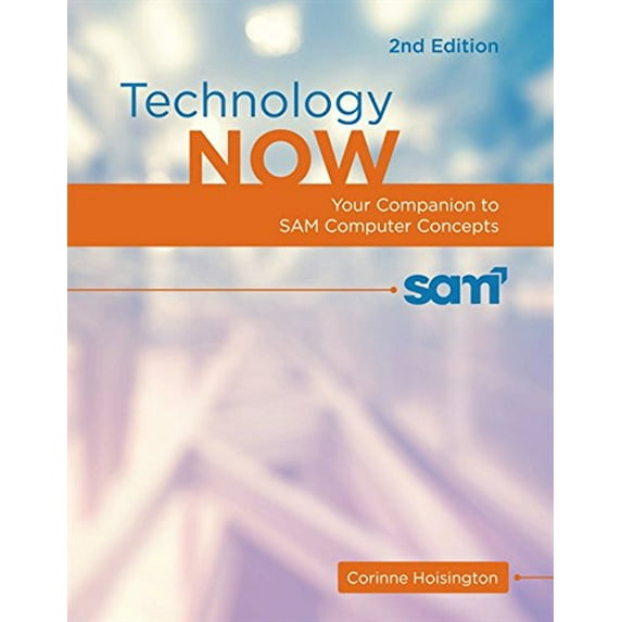 Pre-Owned Technology Now: Your Companion to Sam Computer Concepts, 2nd Edition (Paperback) 1305670116 9781305670112