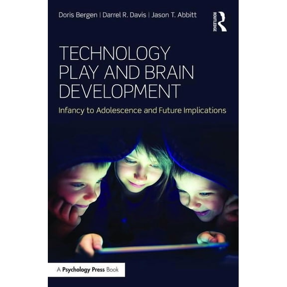 Technology Play and Brain Development: Implications for the Future of Human Behaviors, (Paperback)