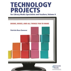 Technology Projects for Library Media Specialist and Teachers Volume II: Books, Boxes, and All Things Fun to Make, (Hardcover)