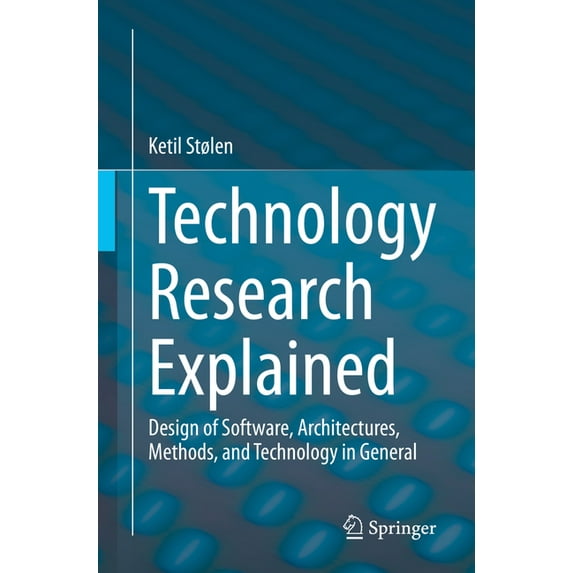 Technology Research Explained: Design of Software, Architectures, Methods, and Technology in General, (Paperback)