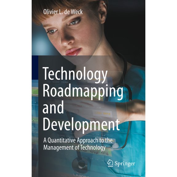 Technology Roadmapping and Development: A Quantitative Approach to the Management of Technology, (Hardcover)
