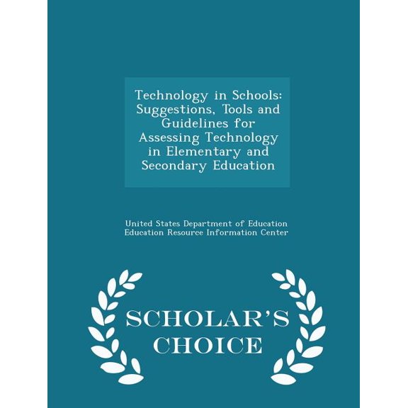 Technology in Schools : Suggestions, Tools and Guidelines for Assessing Technology in Elementary and Secondary Education - Scholar's Choice Edition (Paperback)