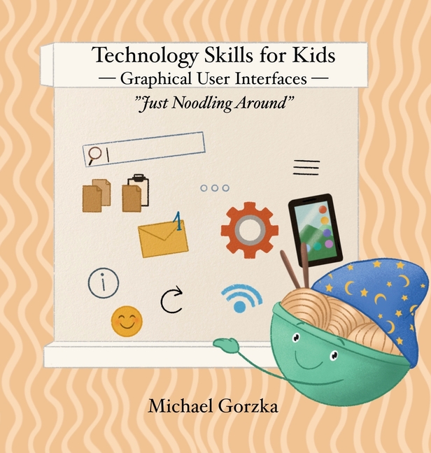 Technology Skills for Kids: Graphical User Interfaces, (Hardcover ...