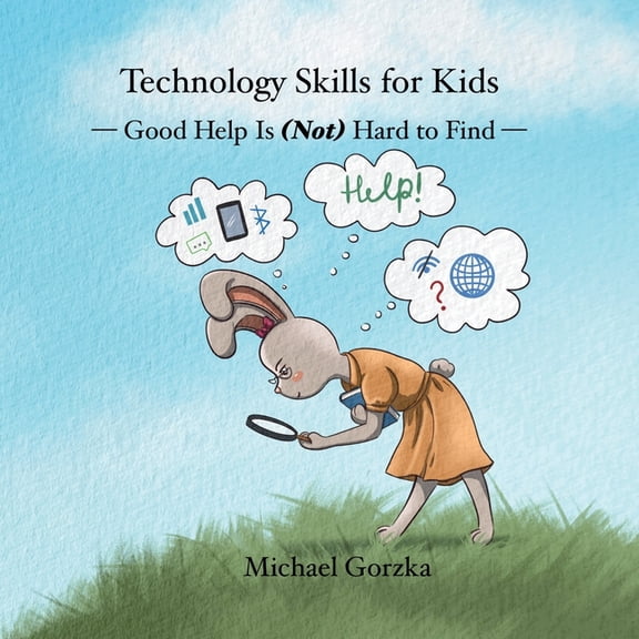 Technology Skills for Kids Technology Skills for Kids: Good Help Is (Not) Hard to Find, Book 10, (Paperback)