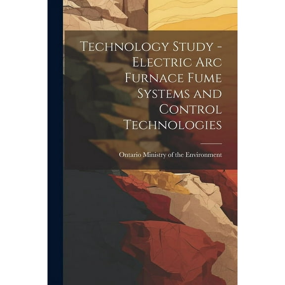 Technology Study - Electric Arc Furnace Fume Systems and Control Technologies (Paperback)