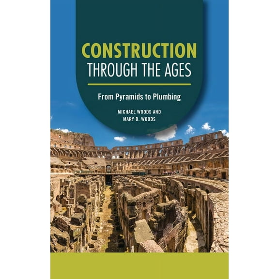 Technology Through the Ages Construction Through the Ages: From Pyramids to Plumbing, (Paperback)