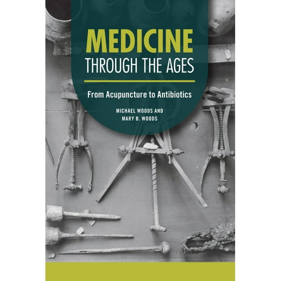 Technology Through the Ages Medicine Through the Ages: From Acupuncture to Antibiotics, (Hardcover)