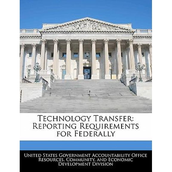 Technology Transfer: Reporting Requirements for Federally Paperback