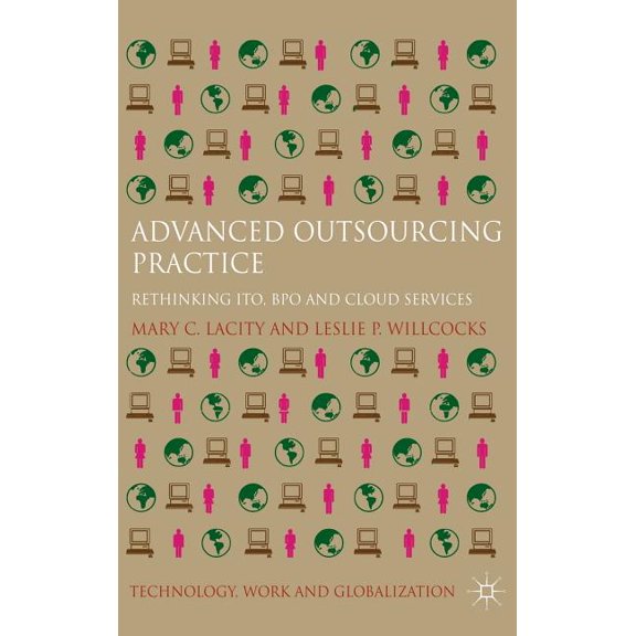 Technology, Work and Globalization Advanced Outsourcing Practice: Rethinking ITO, BPO and Cloud Services, (Hardcover)