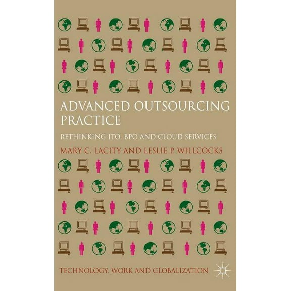 Technology, Work and Globalization Advanced Outsourcing Practice: Rethinking ITO, BPO and Cloud Services, (Hardcover)