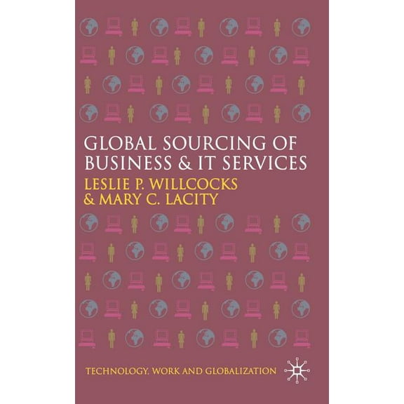 Technology, Work and Globalization Global Sourcing of Business and IT Services, (Hardcover)