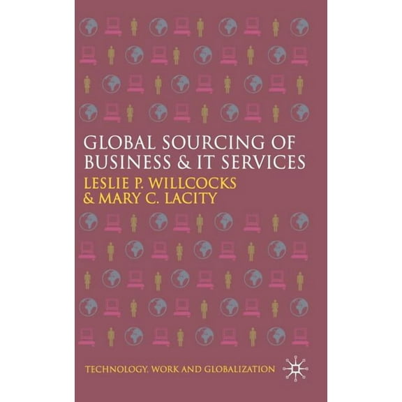 Technology, Work and Globalization Global Sourcing of Business and IT Services, (Hardcover)