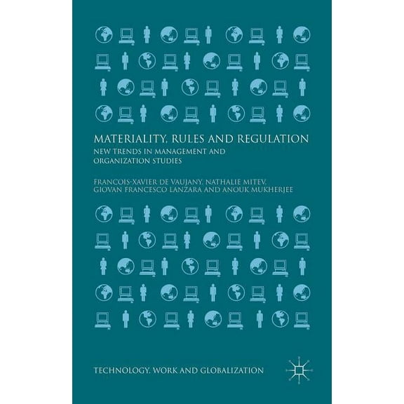 Technology, Work and Globalization Materiality, Rules and Regulation: New Trends in Management and Organization Studies, (Hardcover)