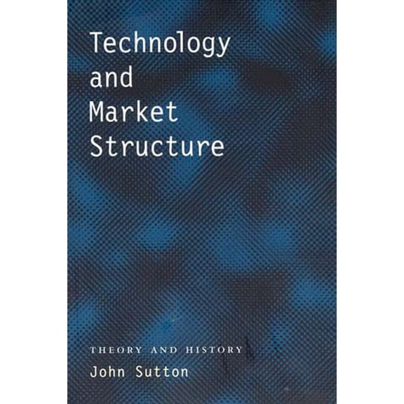 Technology and Market Structure: Theory and History, (Paperback)