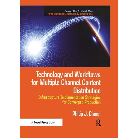 Technology and Workflows for Multiple Channel Content Distribution: Infrastructure Implementation Strategies for Converg, (Hardcover)