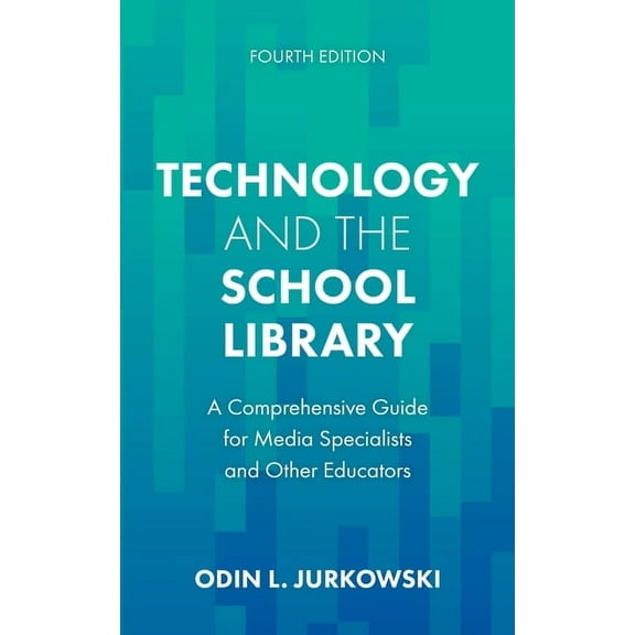 Technology and the School Library: A Comprehensive Guide for Media Specialists and Other Educators, (Hardcover)