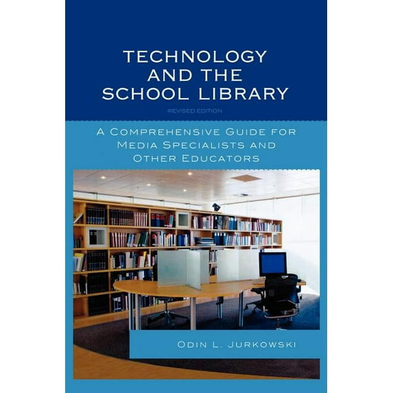 Technology and the School Library: A Comprehensive Guide for Media Specialists and Other Educators, (Paperback)