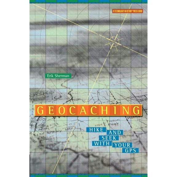 Technology in Action Series Geocaching: Hike and Seek with Your GPS, (Paperback)