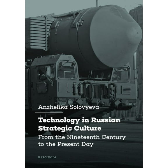 Technology in Russian Strategic Culture : From the Nineteenth Century to the Present Day (Paperback)