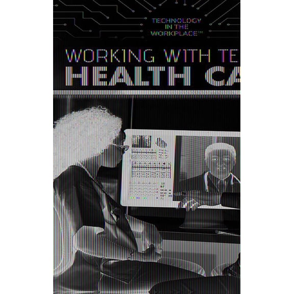 Technology in the Workplace Working with Tech in Health Care, (Hardcover)