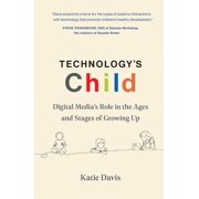 Technologys Child Digital Medias Role in the Ages and Stages of Growing Up, Hardcover