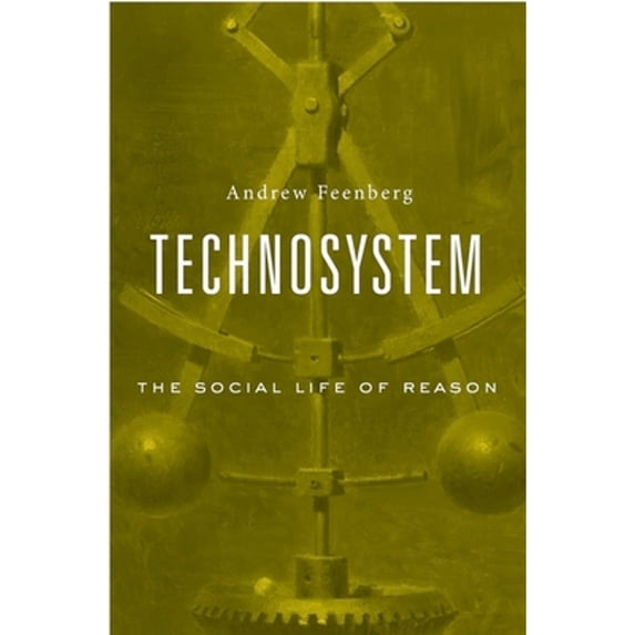 Pre-Owned Technosystem: The Social Life of Reason (Hardcover 9780674971783) by Andrew Feenberg