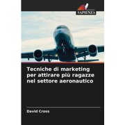 Tecniche di marketing per attirare pi  ragazze nel settore aeronautico, Paperback