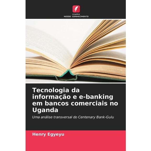 Tecnologia da informao e e-banking em bancos comerciais no Uganda, (Paperback)