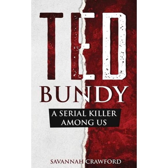 Ted Bundy: A Serial Killer Among Us (Hardcover) by Savannah Crawford