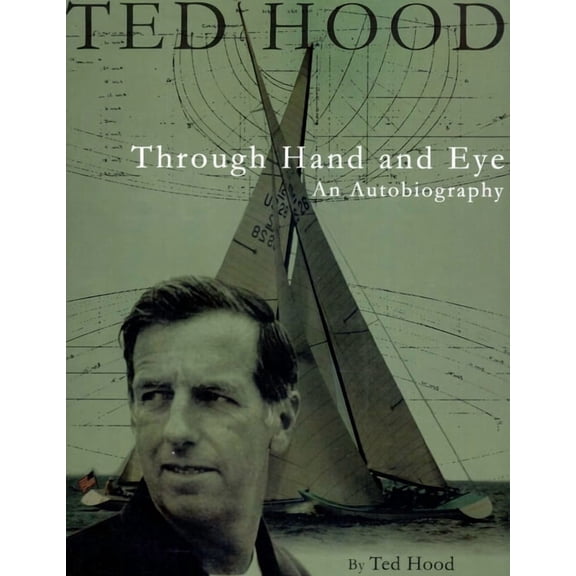 Ted Hood Through Hand And Eye : An Autobiography (Hardcover)