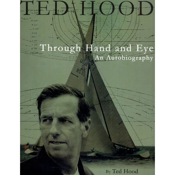Ted Hood Through Hand And Eye : An Autobiography (Hardcover)