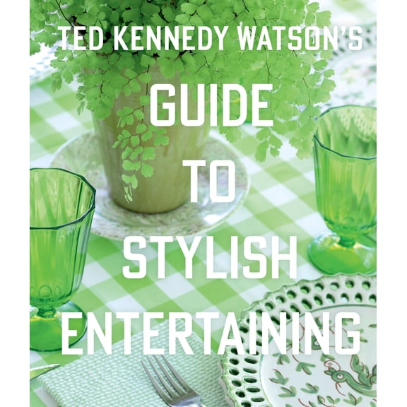 Ted Kennedy Watsons Guide to Stylish Entertaining (Hardcover)